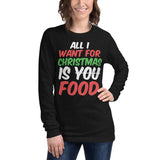 4 - All I want for Christmas is food - Unisex Long Sleeve Tee