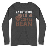 2_200 - My birthstone is a coffee bean - Unisex Long Sleeve Tee