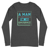 4_290 - A man is responsible for his ignorance - Unisex Long Sleeve Tee