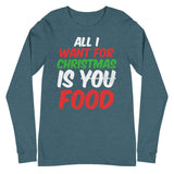 4 - All I want for Christmas is food - Unisex Long Sleeve Tee