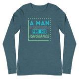 4_290 - A man is responsible for his ignorance - Unisex Long Sleeve Tee