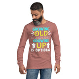 4_156 - Growing old is mandatory, growing up is optional - Unisex Long Sleeve Tee