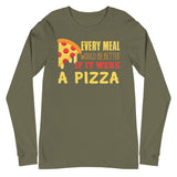 2_159 - Every meal would be better if it were a pizza - Unisex Long Sleeve Tee