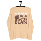 2_200 - My birthstone is a coffee bean - Unisex Long Sleeve Tee