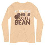 2_200 - My birthstone is a coffee bean - Unisex Long Sleeve Tee