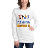 7_284 - It's more fun when you're not the only one having it - Unisex Long Sleeve Tee