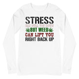 2_131 - Stress can pull you down but weed can lift you right back up - Unisex Long Sleeve Tee