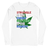 2_128 - Struggle is the enemy, but weed is the remedy - Unisex Long Sleeve Tee