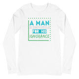 4_290 - A man is responsible for his ignorance - Unisex Long Sleeve Tee