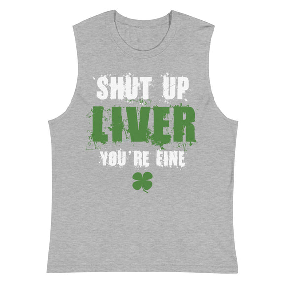 8 - Shut up Liver you're fine - Muscle Shirt