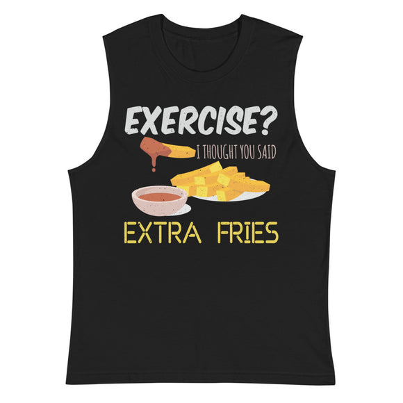 3_132 - Exercise? I thought you said extra fries - Muscle Shirt