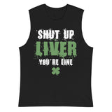 8 - Shut up Liver you're fine - Muscle Shirt