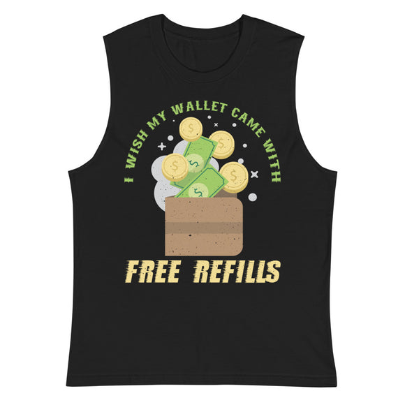 7_14 - I wish my wallet came with free refills - Muscle Shirt