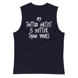 "My Tattoo Artist is better than yours" - Muscle Shirt