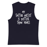 "My Tattoo Artist is better than yours" - Muscle Shirt