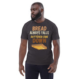 4_254 - Bread always falls buttered side down - Unisex organic cotton t-shirt