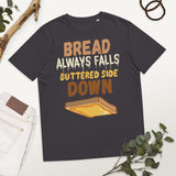 4_254 - Bread always falls buttered side down - Unisex organic cotton t-shirt