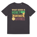 4_90 - What good is money if it cant buy happiness? - Unisex organic cotton t-shirt