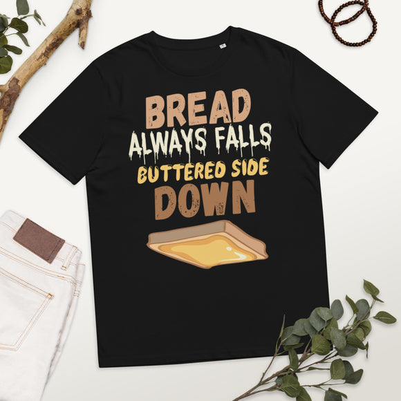 4_254 - Bread always falls buttered side down - Unisex organic cotton t-shirt