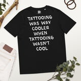 "Tattooing was way cooler when tattooing wasn't cool" - Unisex organic cotton t-shirt