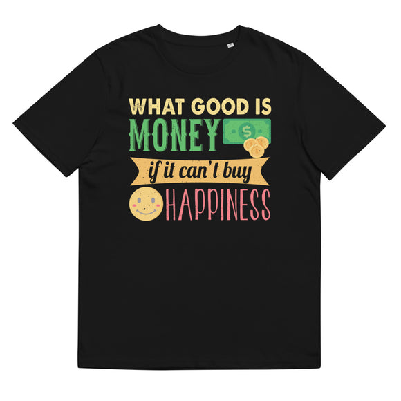 4_90 - What good is money if it cant buy happiness? - Unisex organic cotton t-shirt