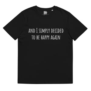 And I simply decided to be happy again - Unisex organic cotton t-shirt