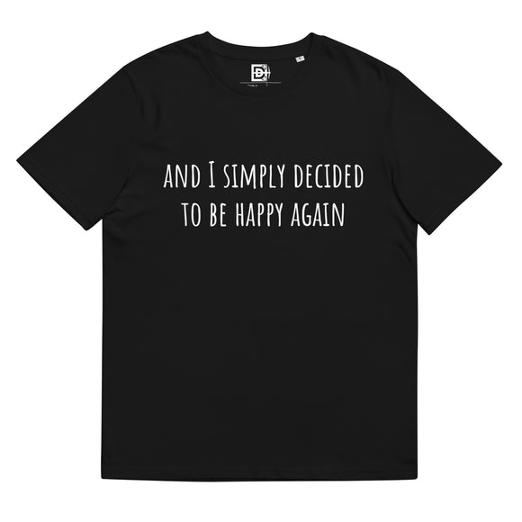 And I simply decided to be happy again - Unisex organic cotton t-shirt