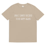 And I simply decided to be happy again - Unisex organic cotton t-shirt