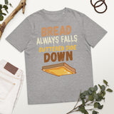 4_254 - Bread always falls buttered side down - Unisex organic cotton t-shirt