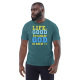 1_238 - Life is good, because God is great - Unisex organic cotton t-shirt