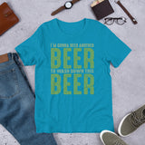 11 - I'm gonna need another beer to wash down this beer - Short-sleeve unisex t-shirt