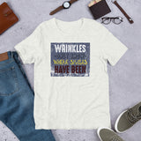 4_212 - Wrinkles only show where smiles have been - Short-Sleeve Unisex T-Shirt