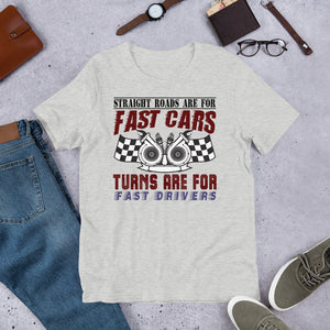 7_296 - Straight roads are for fast cars, turns are for fast drivers - Short-Sleeve Unisex T-Shirt