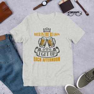 5_276 - Beer is the reason I get up each afternoon - Short-Sleeve Unisex T-Shirt