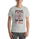 6_163 - When you lose faith, you lose all - Short-sleeve unisex t-shirt