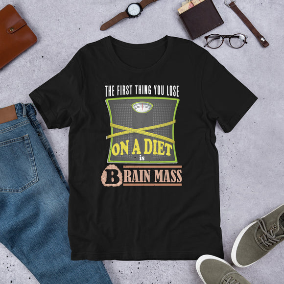 7_241 - The first thing you lose on a diet is brain mass - Short-Sleeve Unisex T-Shirt