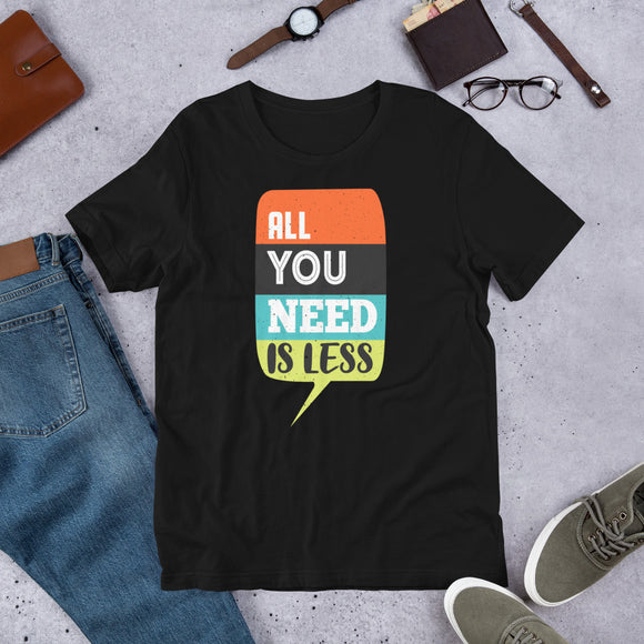 6_136 - All you need is less - Short-Sleeve Unisex T-Shirt
