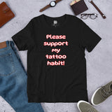 "Please support my tattoo habit!" - Short-Sleeve Unisex T-Shirt