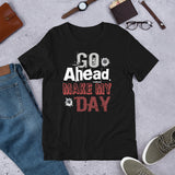 6_141 - Go ahead make my day -Short-sleeve unisex t-shirt