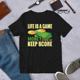 3_27 - Life is a game. Money is how we keep score. - Short-sleeve unisex t-shirt