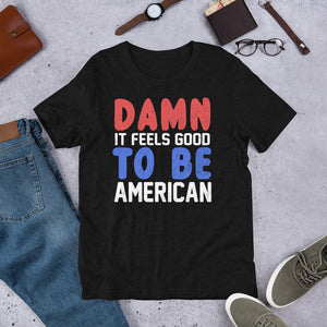 18 - "Damn it feels good to be American" - Short-Sleeve Unisex T-Shirt