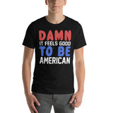 18 - "Damn it feels good to be American" - Short-Sleeve Unisex T-Shirt