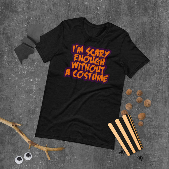 16 - I'm scary enough without a costume - Short-Sleeve Unisex T-Shirt