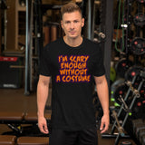 16 - I'm scary enough without a costume - Short-Sleeve Unisex T-Shirt