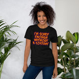 16 - I'm scary enough without a costume - Short-Sleeve Unisex T-Shirt