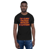 16 - I'm scary enough without a costume - Short-Sleeve Unisex T-Shirt