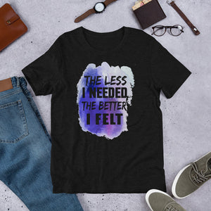 2_94 - The less I needed the better I felt - Short-Sleeve Unisex T-Shirt