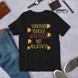 2_161 - Surround yourself with pizza not negativity - Short-Sleeve Unisex T-Shirt