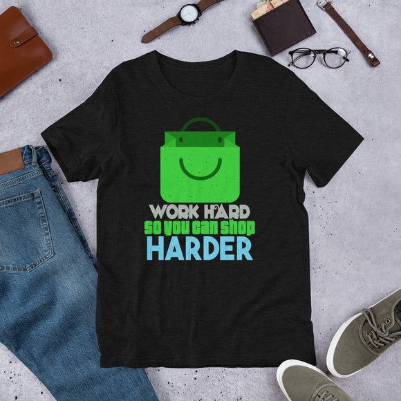 3_7 - Work hard so you can shop harder - Short-Sleeve Unisex T-Shirt