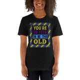 4_149 - You're too young to be this old - Short-Sleeve Unisex T-Shirt